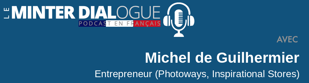 Entretien Michel de Guilhermier, Entrepreneur (Photoways, Inspirational Stores…)