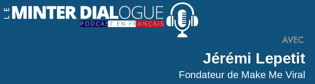 Entretien avec Jérémi Lepetit – fondateur de Make Me Viral, agence digitale