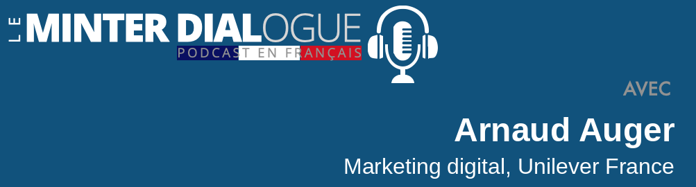 Arnaud Auger, Unilever Marketing Digital – Comment gérer une présence internationale sur les réseaux sociaux