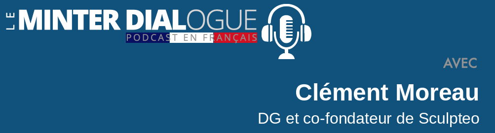 MDF #40: Clement Moreau, DG de Sculpteo, l&rsquo;impression en 3D