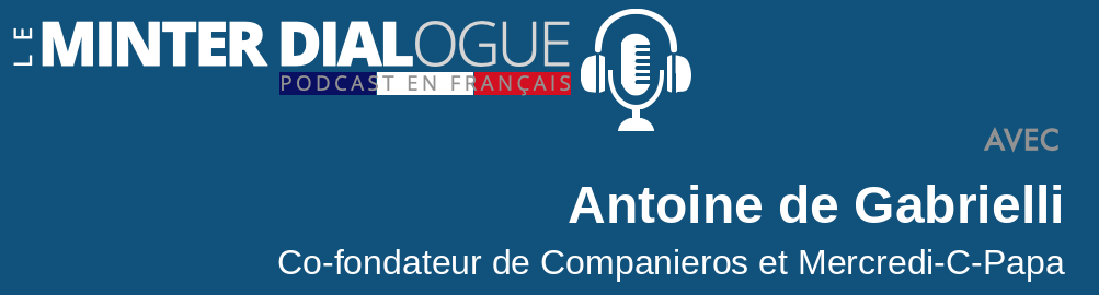 MDF#46: Antoine de Gabrielli, PDG et co-fondateur de Companieros et Mercredi-C-Papa