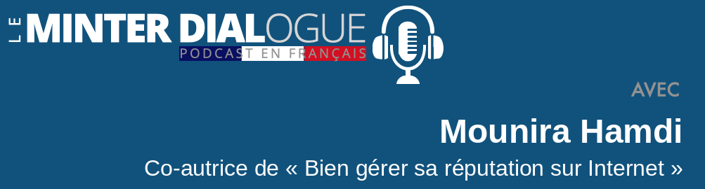 MDF48: Entretien avec Mounira Hamdi: Bien Gerer sa Reputation sur Internet