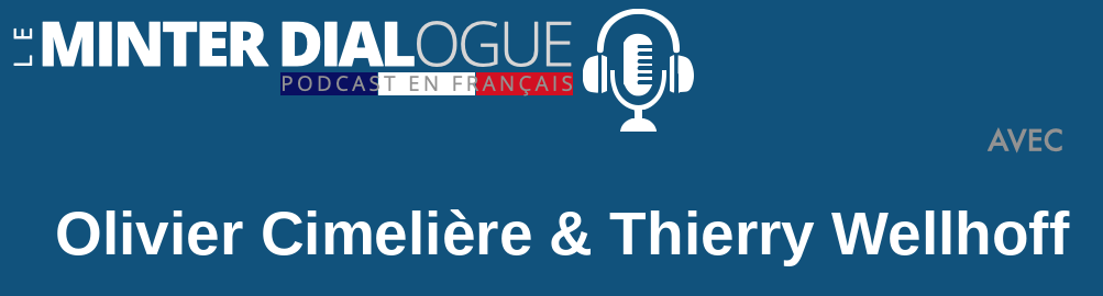 Bannière du podcast Le Minter Dialogue en français avec Olivier Cimelière & Thierry Wellhoff
