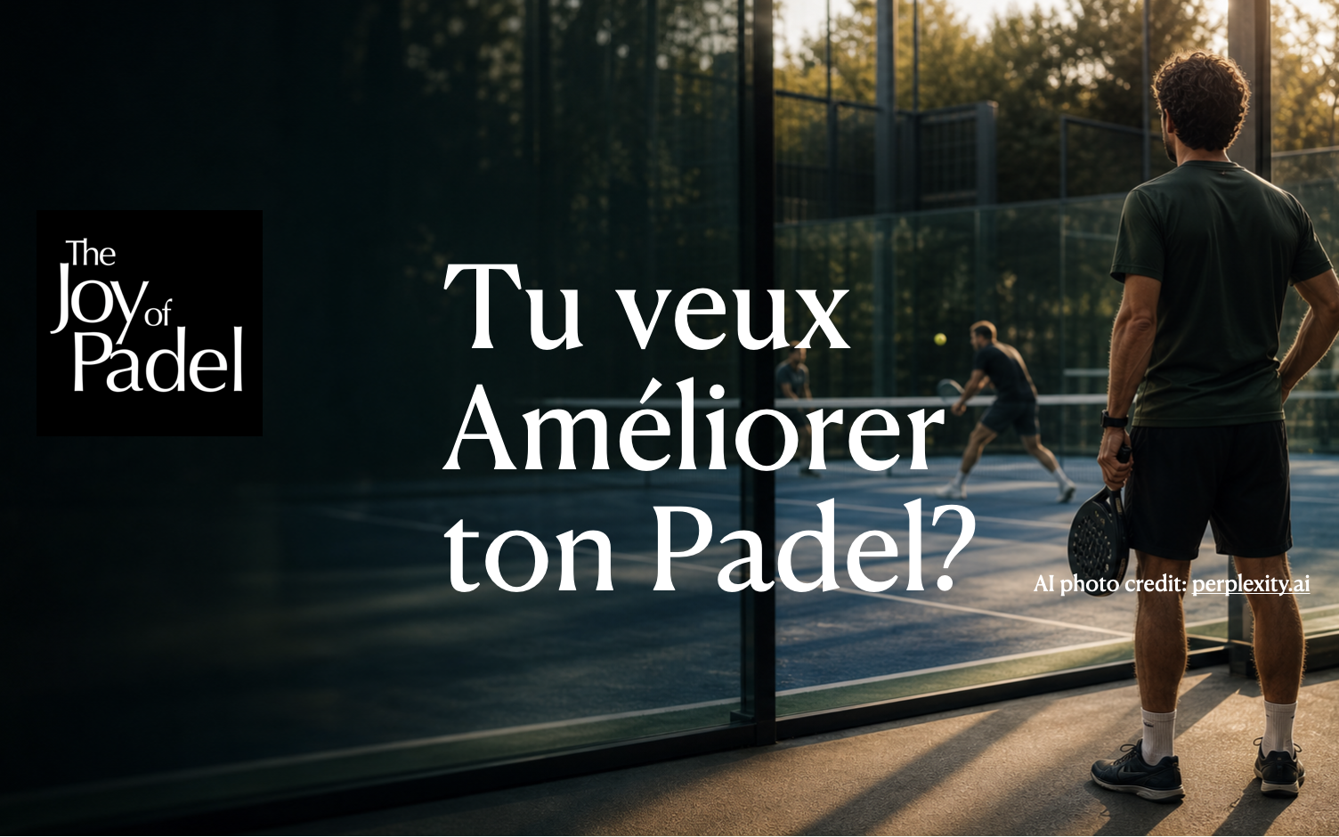 Tu souhaites améliorer ton padel ? Commence par comprendre ton niveau (et toi-même)